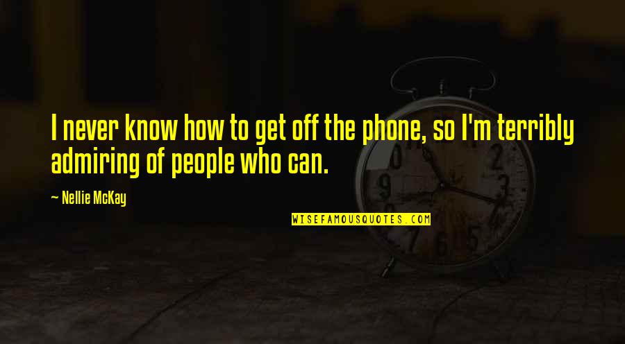 I Phone Quotes By Nellie McKay: I never know how to get off the