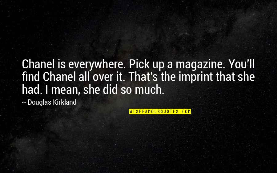 I Pick You Quotes By Douglas Kirkland: Chanel is everywhere. Pick up a magazine. You'll
