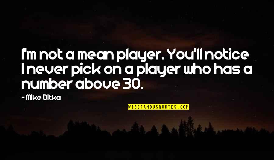 I Pick You Quotes By Mike Ditka: I'm not a mean player. You'll notice I