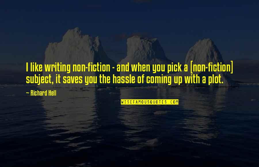 I Pick You Quotes By Richard Hell: I like writing non-fiction - and when you