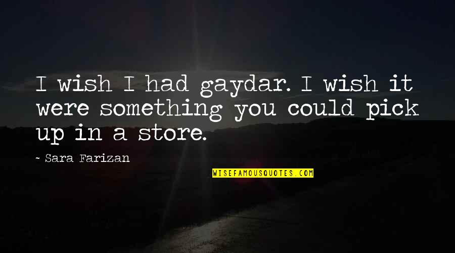 I Pick You Quotes By Sara Farizan: I wish I had gaydar. I wish it
