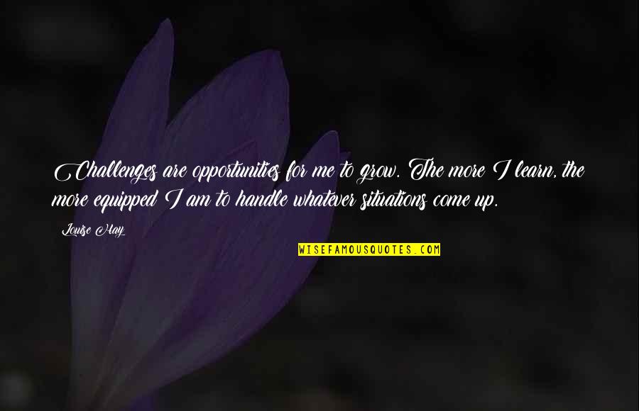 I Picture Myself Happy Quotes By Louise Hay: Challenges are opportunities for me to grow. The