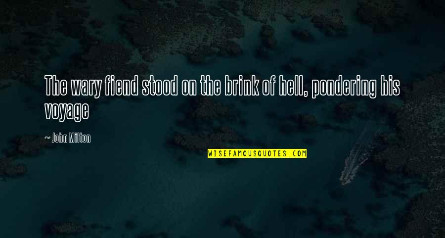 I Pity A Fool Quote Quotes By John Milton: The wary fiend stood on the brink of