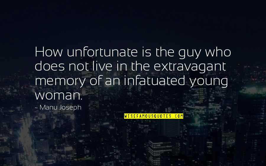 I Plan To Love You For A While Quotes By Manu Joseph: How unfortunate is the guy who does not