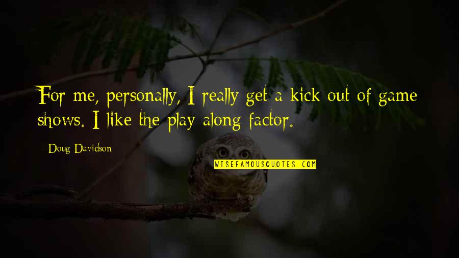 I Play Along Quotes By Doug Davidson: For me, personally, I really get a kick