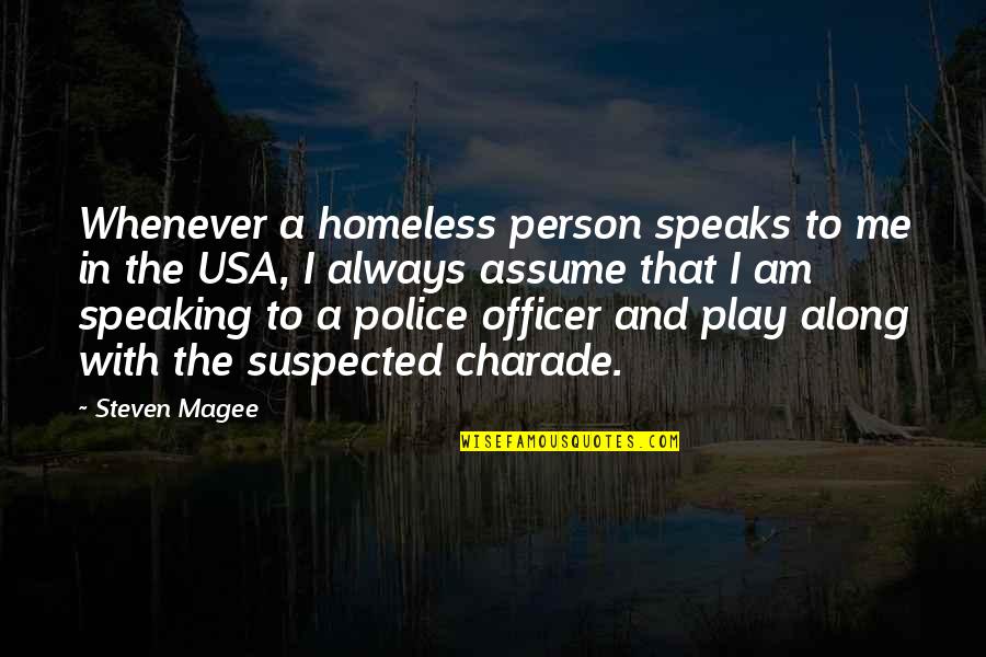 I Play Along Quotes By Steven Magee: Whenever a homeless person speaks to me in