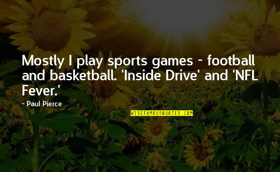 I Play Basketball Quotes By Paul Pierce: Mostly I play sports games - football and