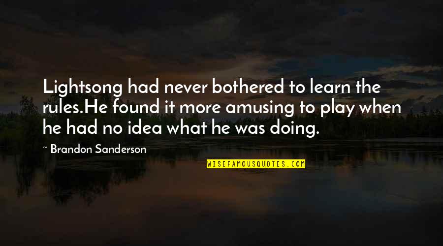 I Play By My Own Rules Quotes By Brandon Sanderson: Lightsong had never bothered to learn the rules.He