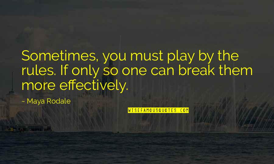 I Play By My Own Rules Quotes By Maya Rodale: Sometimes, you must play by the rules. If