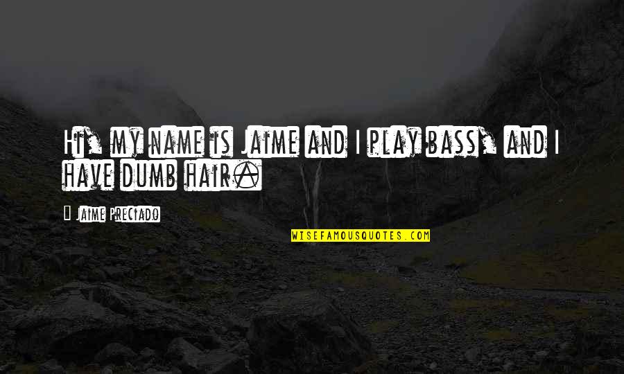 I Play Dumb Quotes By Jaime Preciado: Hi, my name is Jaime and I play