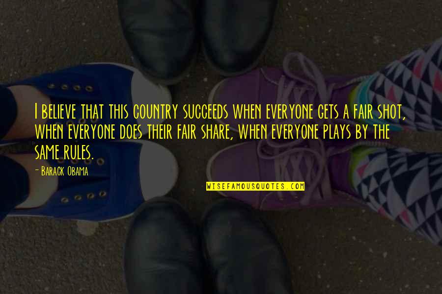 I Play Fair Quotes By Barack Obama: I believe that this country succeeds when everyone