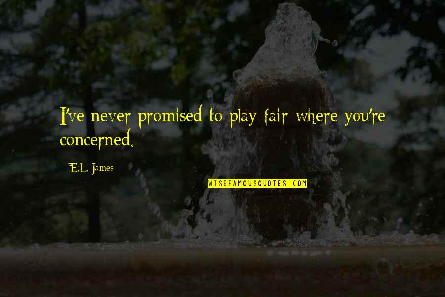 I Play Fair Quotes By E.L. James: I've never promised to play fair where you're