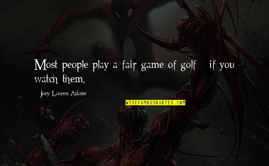 I Play Fair Quotes By Joey Lauren Adams: Most people play a fair game of golf I Play Fair Quotes By Joey Lauren Adams: Most people play a fair game of golf
