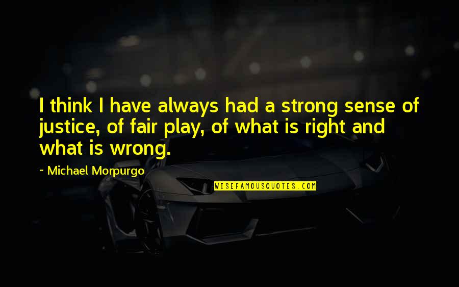 I Play Fair Quotes By Michael Morpurgo: I think I have always had a strong