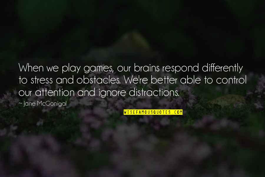 I Play Games Better Quotes By Jane McGonigal: When we play games, our brains respond differently
