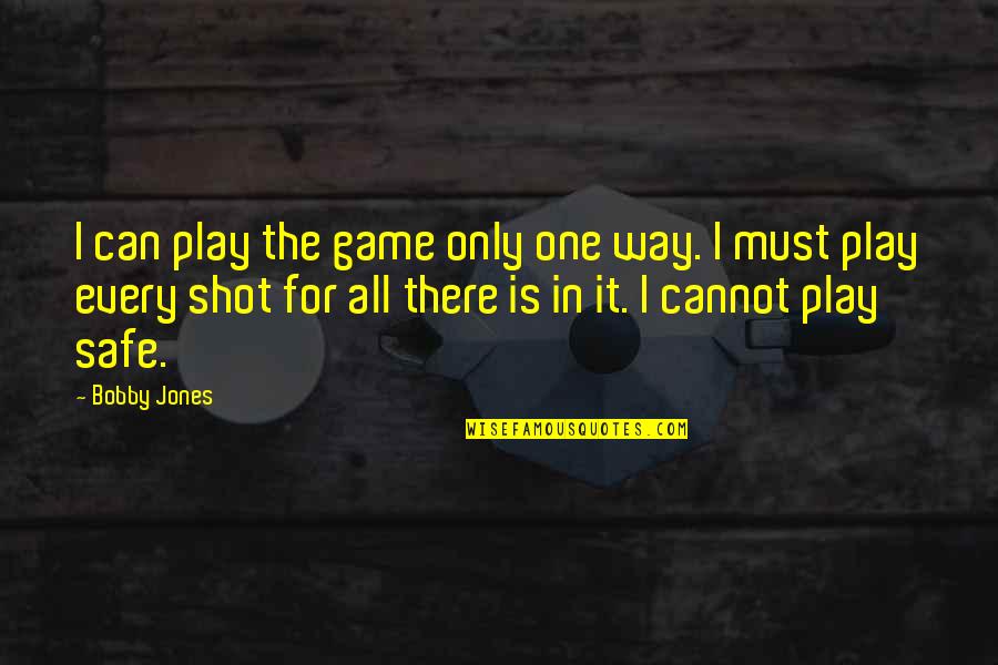 I Play Games Quotes By Bobby Jones: I can play the game only one way.