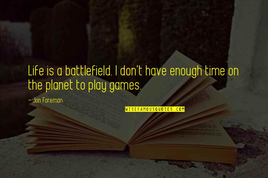 I Play Games Quotes By Jon Foreman: Life is a battlefield. I don't have enough