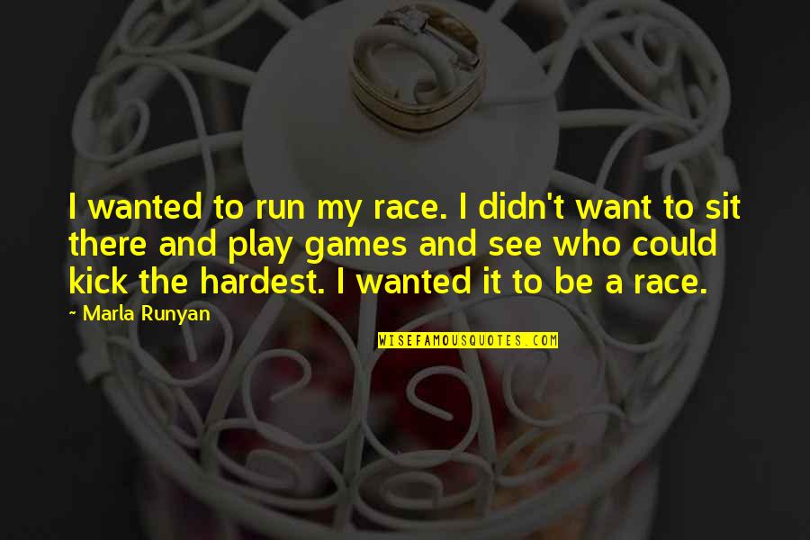 I Play Games Quotes By Marla Runyan: I wanted to run my race. I didn't