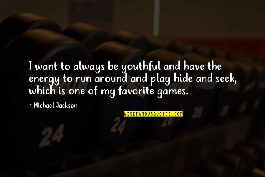 I Play Games Quotes By Michael Jackson: I want to always be youthful and have