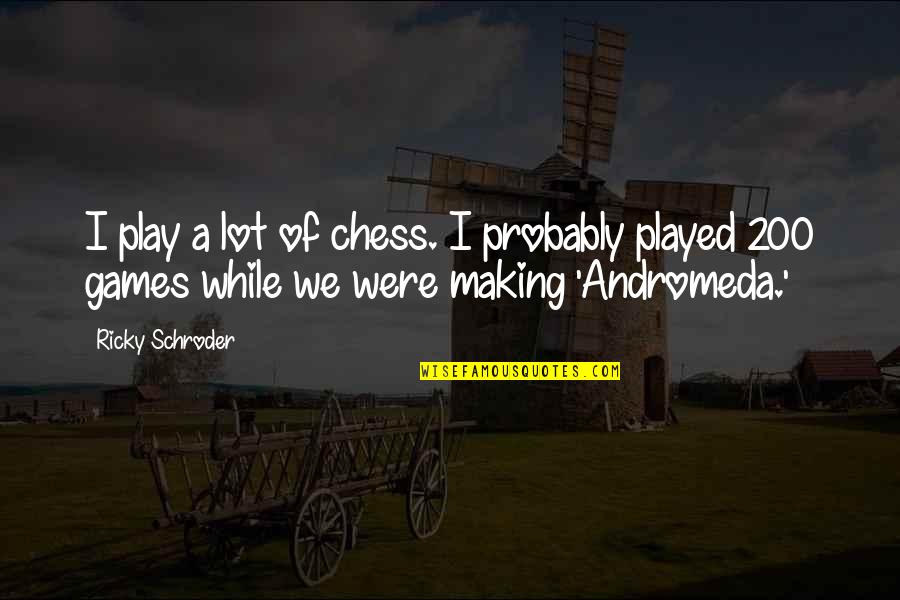 I Play Games Quotes By Ricky Schroder: I play a lot of chess. I probably