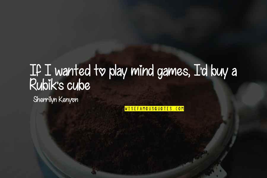 I Play Games Quotes By Sherrilyn Kenyon: If I wanted to play mind games, I'd