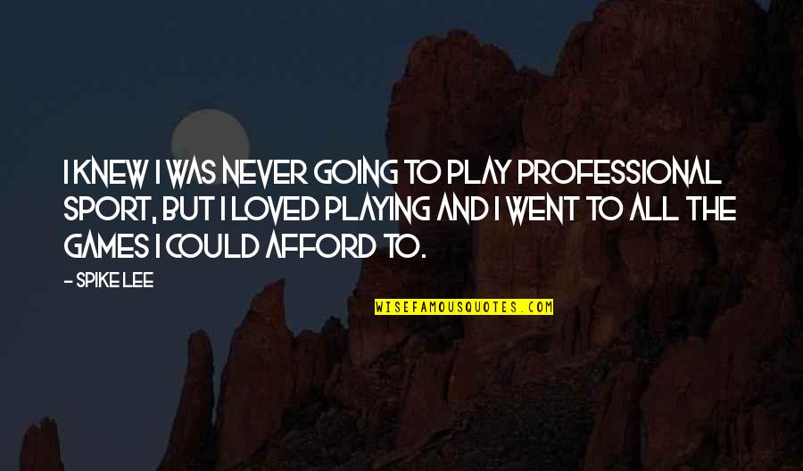 I Play Games Quotes By Spike Lee: I knew I was never going to play