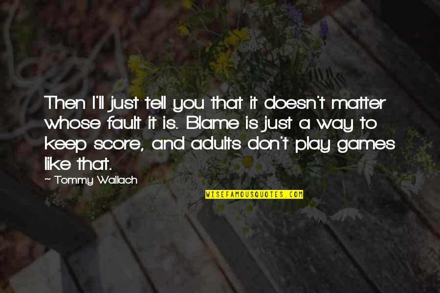 I Play Games Quotes By Tommy Wallach: Then I'll just tell you that it doesn't