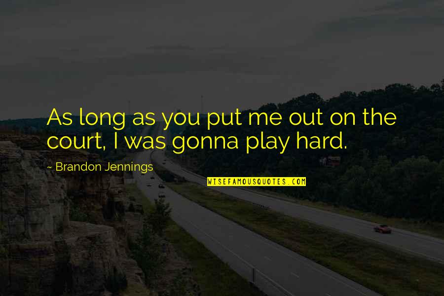 I Play Hard Quotes By Brandon Jennings: As long as you put me out on