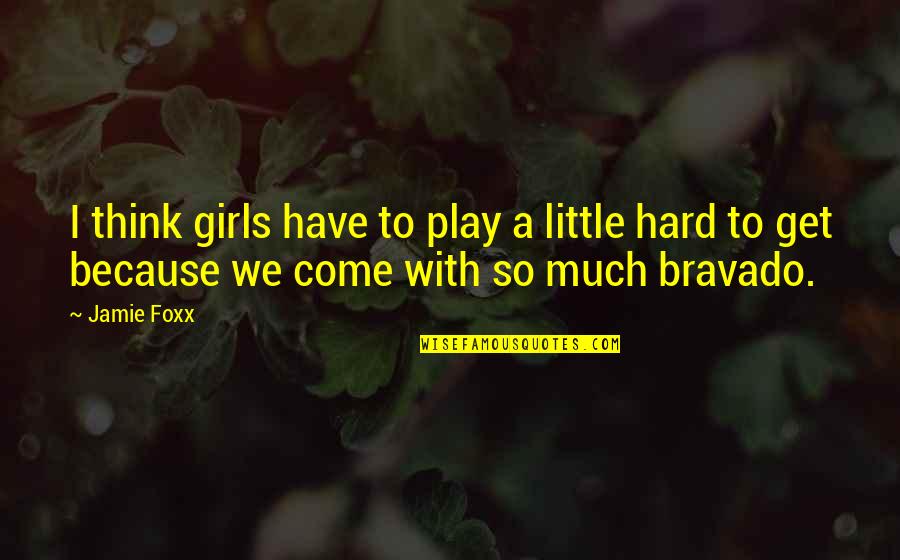 I Play Hard Quotes By Jamie Foxx: I think girls have to play a little