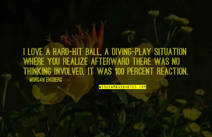 I Play Hard Quotes By Morgan Ensberg: I love a hard-hit ball, a diving-play situation