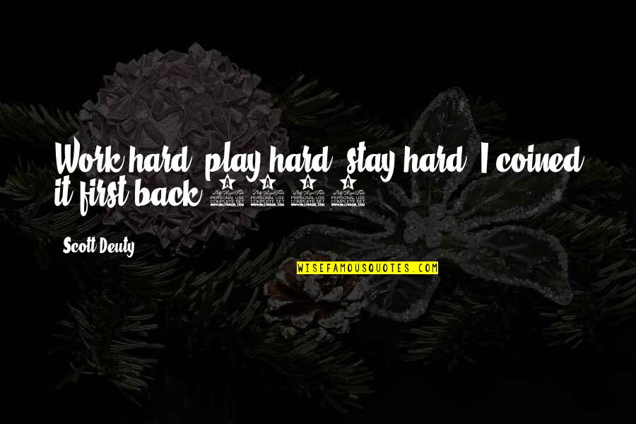 I Play Hard Quotes By Scott Deuty: Work hard, play hard, stay hard. I coined