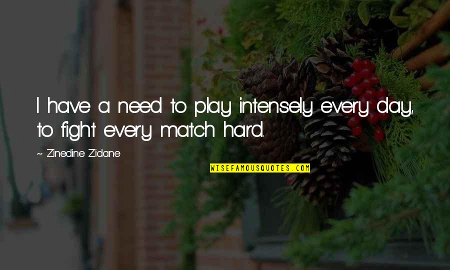 I Play Hard Quotes By Zinedine Zidane: I have a need to play intensely every