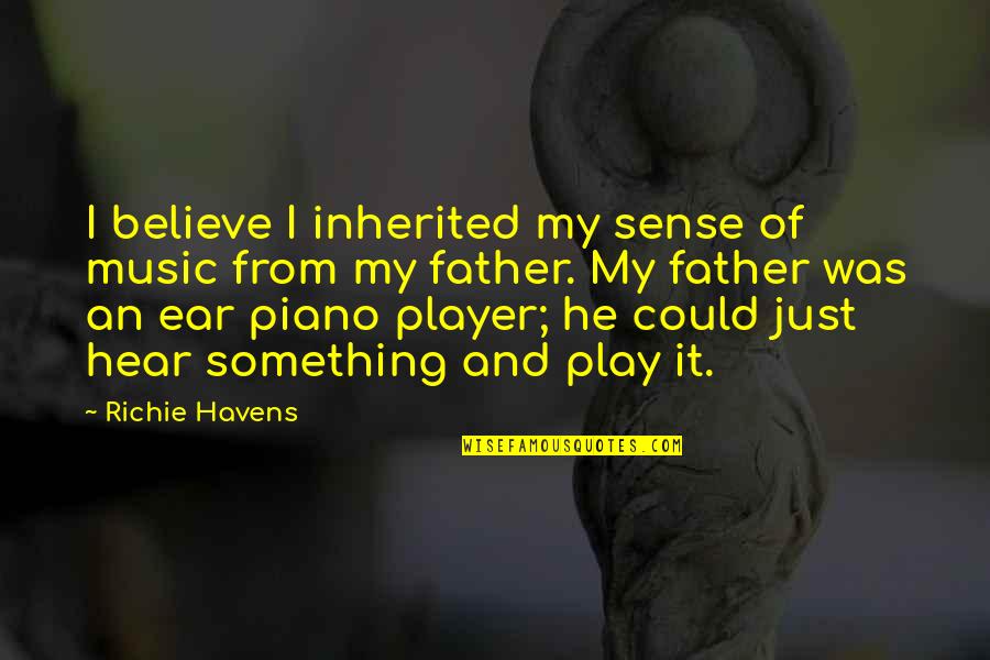 I Play Music Quotes By Richie Havens: I believe I inherited my sense of music I Play Music Quotes By Richie Havens: I believe I inherited my sense of music