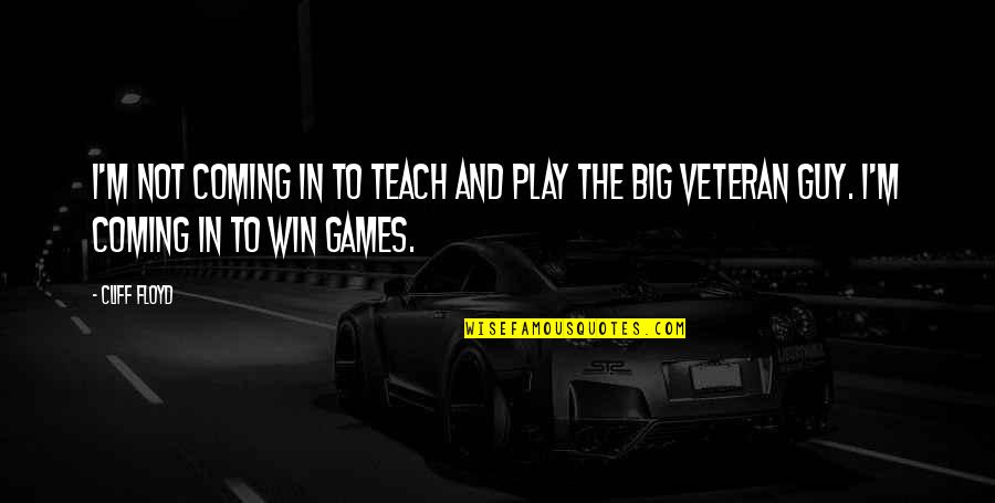 I Play Only To Win Quotes By Cliff Floyd: I'm not coming in to teach and play