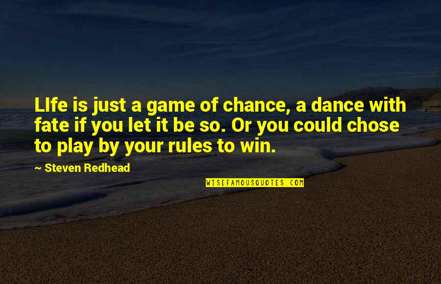 I Play Only To Win Quotes By Steven Redhead: LIfe is just a game of chance, a