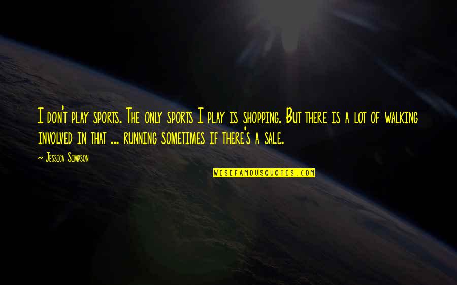 I Play Quotes By Jessica Simpson: I don't play sports. The only sports I