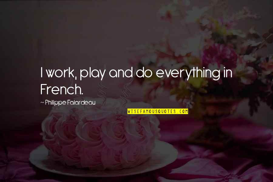 I Play Quotes By Philippe Falardeau: I work, play and do everything in French.