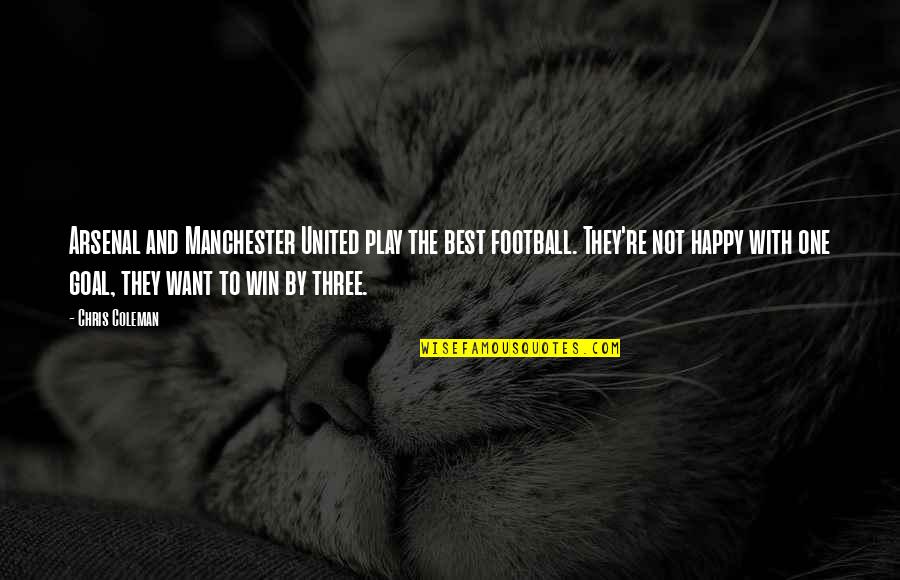 I Play Soccer Quotes By Chris Coleman: Arsenal and Manchester United play the best football.