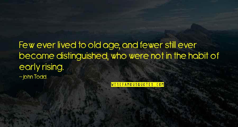 I Play Volleyball Because Quotes By John Todd: Few ever lived to old age, and fewer