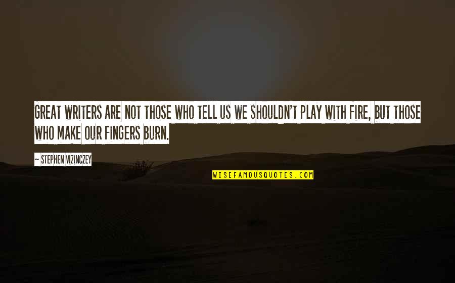 I Play With Fire Quotes By Stephen Vizinczey: Great writers are not those who tell us