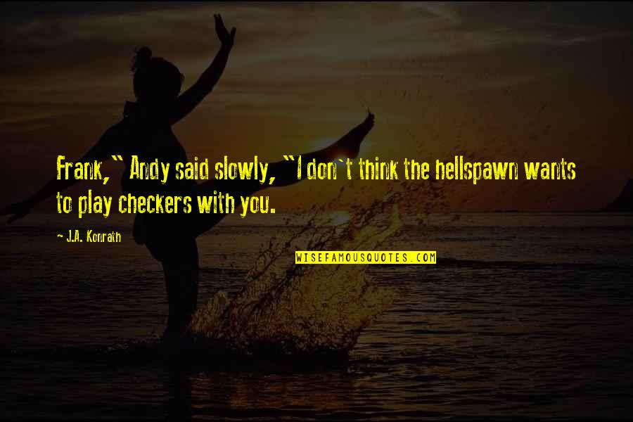 I Play You Quotes By J.A. Konrath: Frank," Andy said slowly, "I don't think the I Play You Quotes By J.A. Konrath: Frank," Andy said slowly, "I don't think the