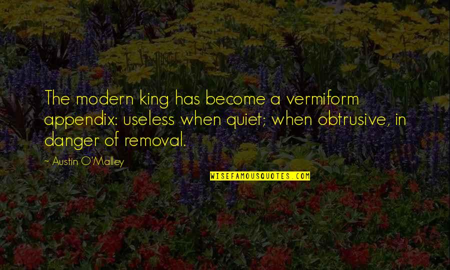 I Plead The 5th Quotes By Austin O'Malley: The modern king has become a vermiform appendix: I Plead The 5th Quotes By Austin O'Malley: The modern king has become a vermiform appendix: