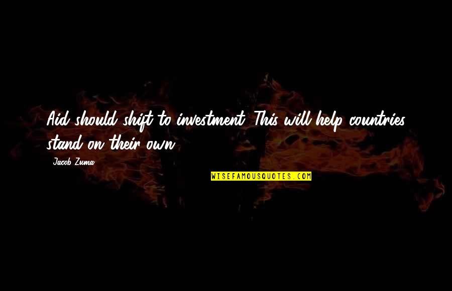 I Pledge Allegiance Book Quotes By Jacob Zuma: Aid should shift to investment. This will help