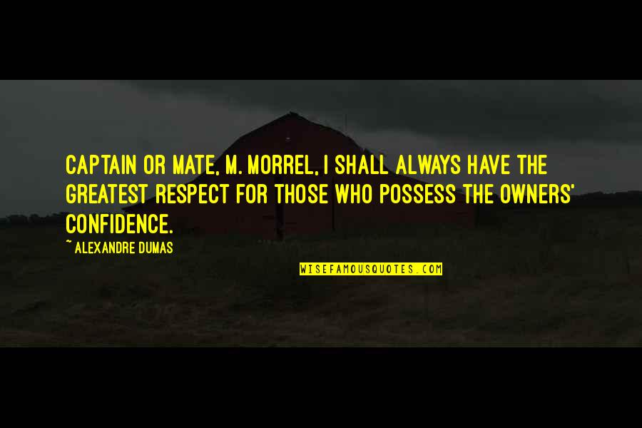 I Possess Quotes By Alexandre Dumas: Captain or mate, M. Morrel, I shall always I Possess Quotes By Alexandre Dumas: Captain or mate, M. Morrel, I shall always