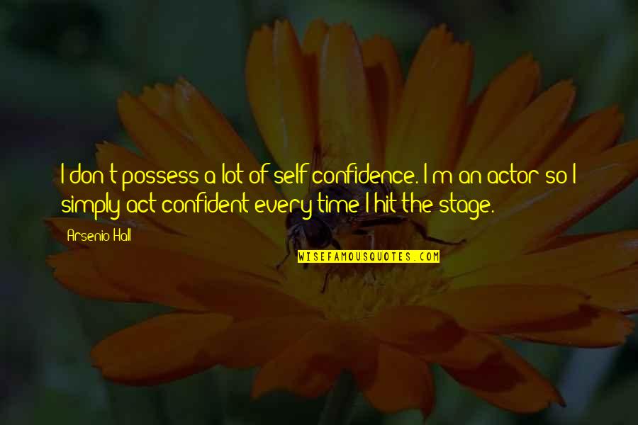 I Possess Quotes By Arsenio Hall: I don't possess a lot of self-confidence. I'm I Possess Quotes By Arsenio Hall: I don't possess a lot of self-confidence. I'm