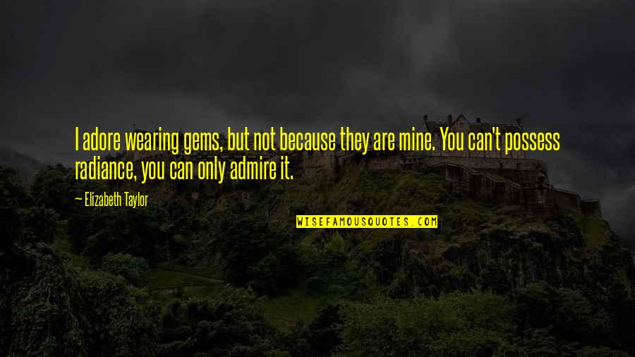I Possess Quotes By Elizabeth Taylor: I adore wearing gems, but not because they I Possess Quotes By Elizabeth Taylor: I adore wearing gems, but not because they