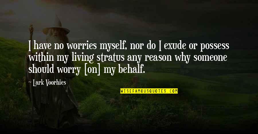 I Possess Quotes By Lark Voorhies: I have no worries myself, nor do I I Possess Quotes By Lark Voorhies: I have no worries myself, nor do I