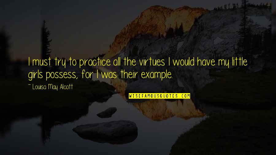 I Possess Quotes By Louisa May Alcott: I must try to practice all the virtues I Possess Quotes By Louisa May Alcott: I must try to practice all the virtues