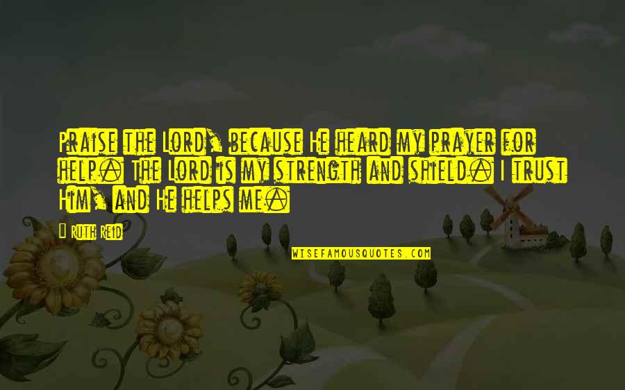 I Praise The Lord Quotes By Ruth Reid: Praise the Lord, because He heard my prayer I Praise The Lord Quotes By Ruth Reid: Praise the Lord, because He heard my prayer
