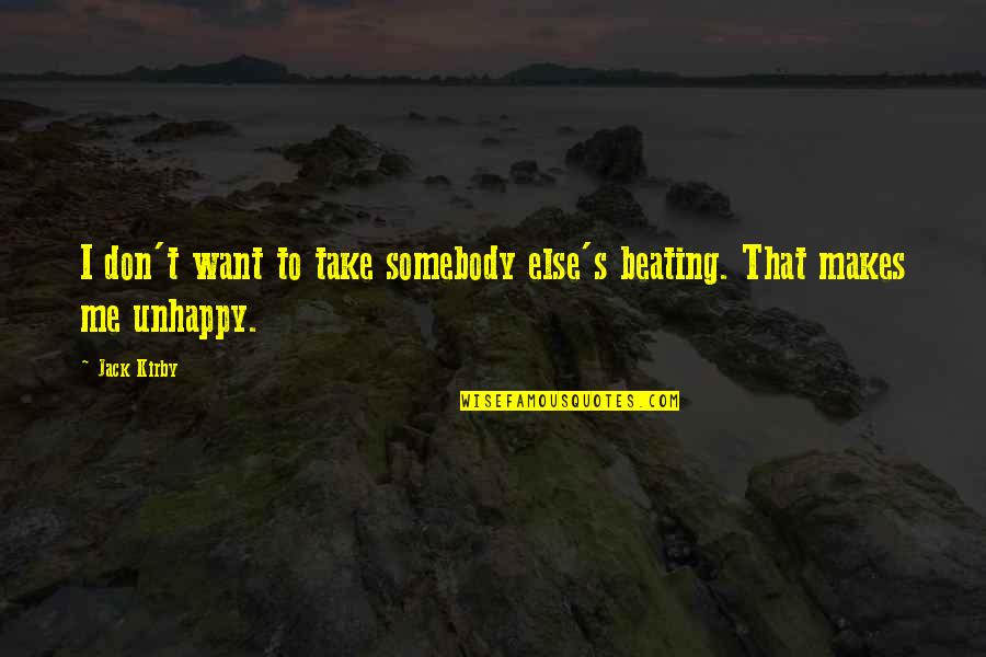 I Pray For Your Awakening Quotes By Jack Kirby: I don't want to take somebody else's beating.